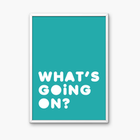What’s Going On Quote Art Print